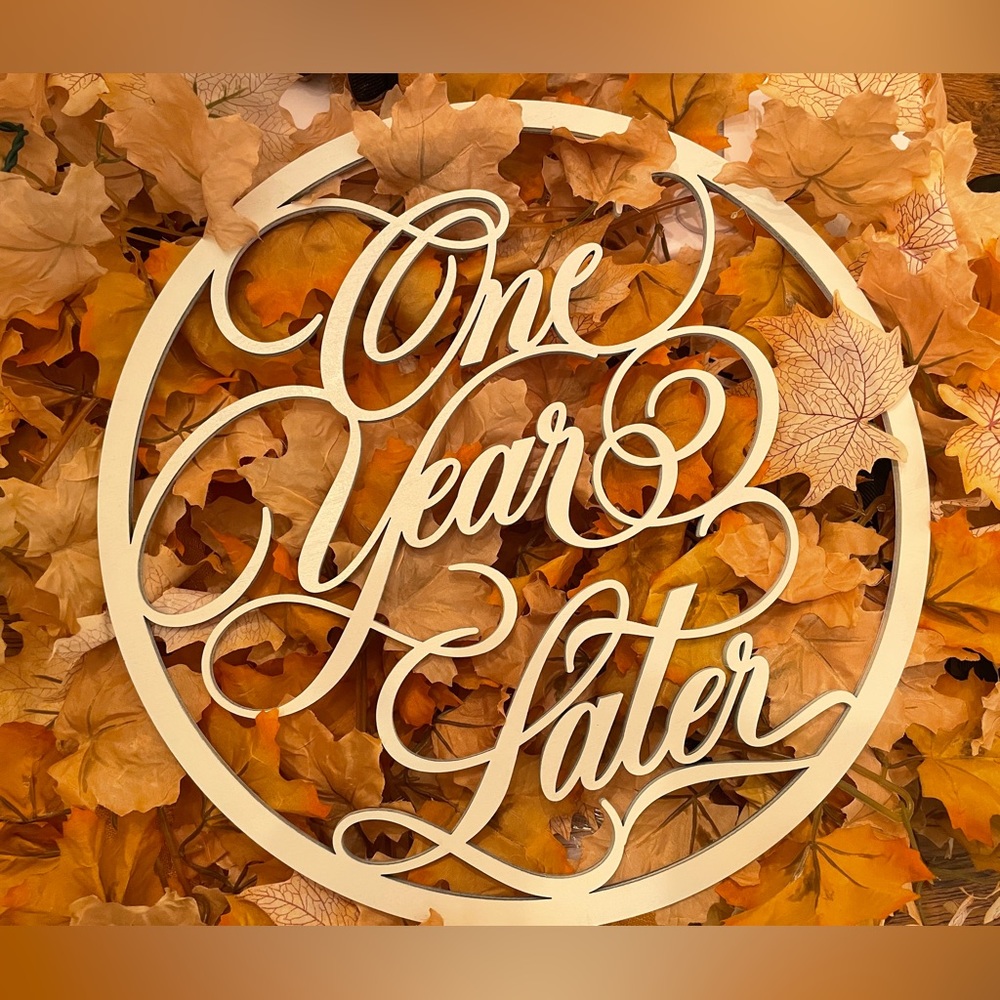 One year later hand-made wooden sign (anniversary)